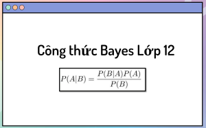 Công thức Bayes Lớp 12