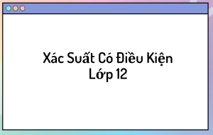 xác suất có điều kiện lớp 12
